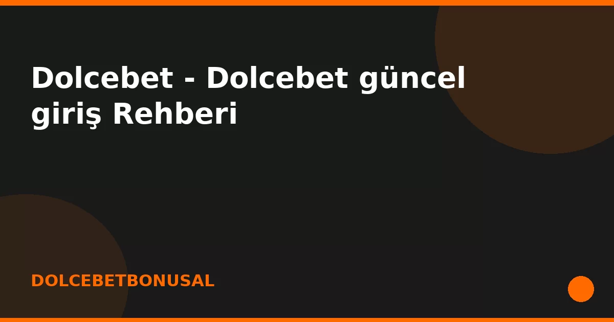anasayfa-featured Dolcebet - Dolcebet güncel giriş Rehberi